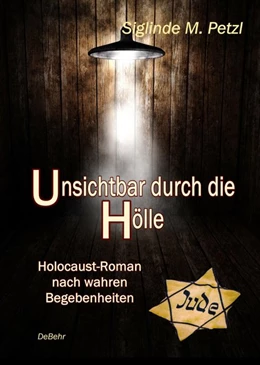Abbildung von Petzl | Unsichtbar durch die Hölle - Holocaust-Roman nach wahren Begebenheiten | 1. Auflage | 2020 | beck-shop.de