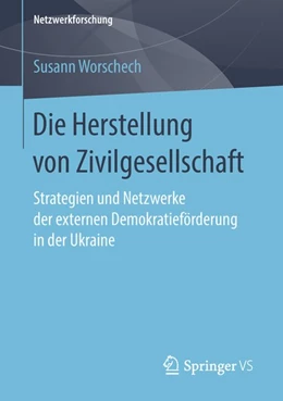 Abbildung von Worschech | Die Herstellung von Zivilgesellschaft | 1. Auflage | 2018 | beck-shop.de