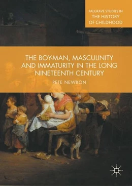 Abbildung von Newbon | The Boy-Man, Masculinity and Immaturity in the Long Nineteenth Century | 1. Auflage | 2018 | beck-shop.de