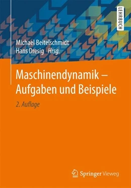 Abbildung von Beitelschmidt / Dresig | Maschinendynamik - Aufgaben und Beispiele | 2. Auflage | 2017 | beck-shop.de