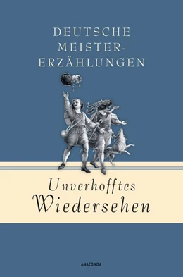 Abbildung von Anaconda | Unverhofftes Wiedersehen - Deutsche Meistererzählungen | 1. Auflage | 2020 | beck-shop.de