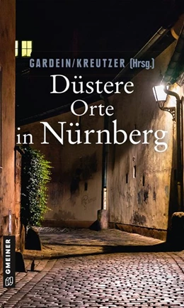 Abbildung von Schmid-Spreer / Gardein | Düstere Orte in Nürnberg | 2. Auflage | 2020 | beck-shop.de
