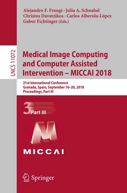 Abbildung von Frangi / Schnabel | Medical Image Computing and Computer Assisted Intervention - MICCAI 2018 | 1. Auflage | 2018 | beck-shop.de