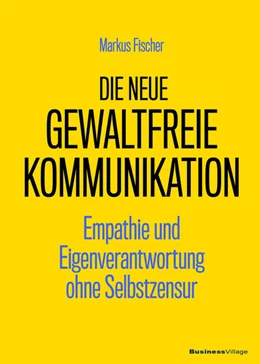 Abbildung von Fischer | Die neue Gewaltfreie Kommunikation | 1. Auflage | 2019 | beck-shop.de