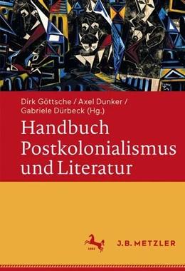 Abbildung von Göttsche / Dunker | Handbuch Postkolonialismus und Literatur | 1. Auflage | 2017 | beck-shop.de