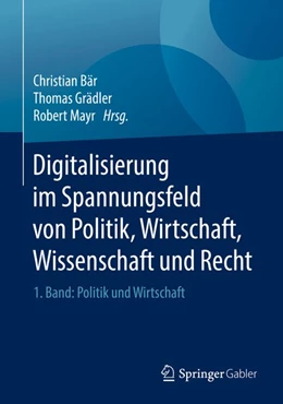 Abbildung von Bär / Grädler | Digitalisierung im Spannungsfeld von Politik, Wirtschaft, Wissenschaft und Recht | 1. Auflage | 2018 | beck-shop.de