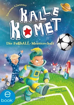 Abbildung von Glanzner | Kalle Komet 3. Die FußbALL-Meisterschaft | 1. Auflage | 2018 | beck-shop.de