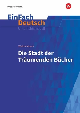 Abbildung von Moers | Die Stadt der träumenden Bücher: Gymnasiale Oberstufe. EinFach Deutsch Unterrichtsmodelle | 1. Auflage | 2020 | beck-shop.de