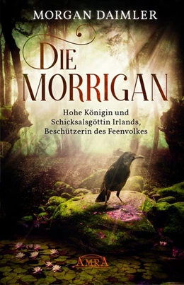 Abbildung von Daimler | Die Morrígan: Hohe Königin und Schicksalsgöttin Irlands, Beschützerin des Feenvolkes | 1. Auflage | 2020 | beck-shop.de