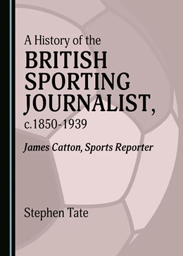 Abbildung von Tate | A History of the British Sporting Journalist, c.1850-1939 | 1. Auflage | 2020 | beck-shop.de