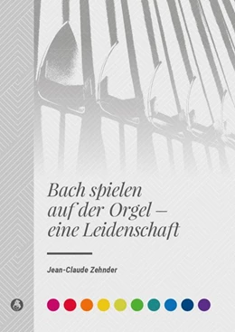 Abbildung von Zehnder | Bach spielen auf der Orgel - eine Leidenschaft | 1. Auflage | 2019 | beck-shop.de