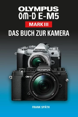 Abbildung von Späth | OLYMPUS OM-D E-M5 Mark III Das Buch zur Kamera | 1. Auflage | 2020 | beck-shop.de
