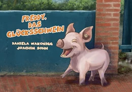 Abbildung von Wakonigg | Freddy, das Glücksschwein | 1. Auflage | 2020 | beck-shop.de