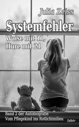 Abbildung von Zeiss | Systemfehler - Waise mit 11, Hure mit 21 - Vom Pflegekind ins Rotlichtmilieu Band 2 - Autobiografie | 1. Auflage | 2020 | beck-shop.de