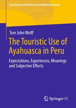 Abbildung von Wolff | The Touristic Use of Ayahuasca in Peru | 1. Auflage | 2020 | beck-shop.de
