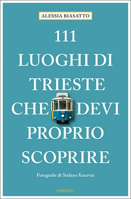 Abbildung von Biasatto | 111 Luoghi di Trieste che devi proprio scoprire | 1. Auflage | 2020 | beck-shop.de