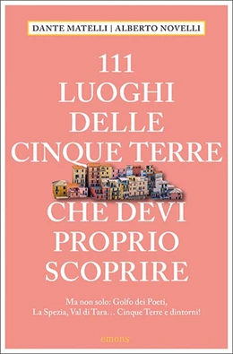 Abbildung von Matelli | 111 Luoghi delle Cinque Terre e dintorni che devi proprio scoprire | 1. Auflage | 2022 | beck-shop.de