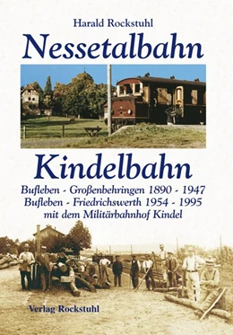 Abbildung von Rockstuhl | Die Geschichte der Bahnlinie Bufleben-Großenbehringen 1890-1947 und Bufleben-Friedrichswerth (mit Militärbahnhof Kindel) 1954-1995 | 3. Auflage | 2020 | beck-shop.de