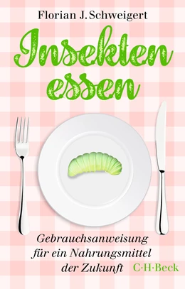 Abbildung von Schweigert, Florian J. | Insekten essen | 1. Auflage | 2020 | 6404 | beck-shop.de
