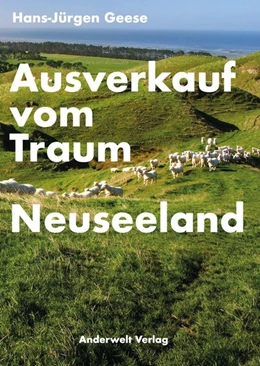 Abbildung von Geese / Anderwelt Verlag | Ausverkauf vom Traum Neuseeland | 1. Auflage | 2020 | beck-shop.de