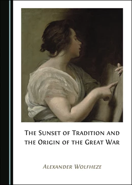 Abbildung von Wolfheze | The Sunset of Tradition and the Origin of the Great War | 2. Auflage | 2020 | beck-shop.de