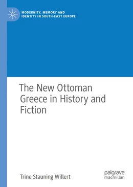 Abbildung von Willert | The New Ottoman Greece in History and Fiction | 1. Auflage | 2018 | beck-shop.de