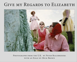 Abbildung von Peter Bialobrzeski, Give my Regards to Elizabeth | 1. Auflage | 2020 | beck-shop.de