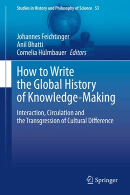 Abbildung von Feichtinger / Bhatti | How to Write the Global History of Knowledge-Making | 1. Auflage | 2020 | beck-shop.de