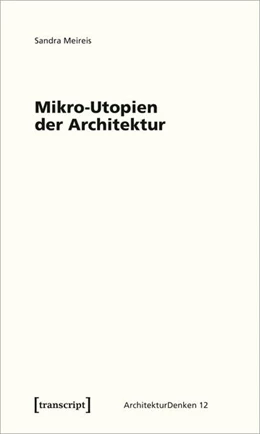 Abbildung von Meireis | Mikro-Utopien der Architektur | 1. Auflage | 2020 | beck-shop.de