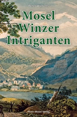 Abbildung von Wierichs | Mosel-Winzer-Intriganten | 1. Auflage | 2020 | beck-shop.de