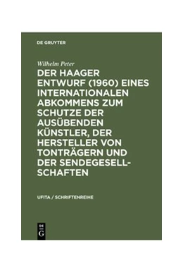 Abbildung von Peter | Der Haager Entwurf (1960) eines Internationalen Abkommens zum Schutze der Ausübenden Künstler, der Hersteller von Tonträgern und der Sendegesellschaften | 1. Auflage | 1960 | 19 | beck-shop.de