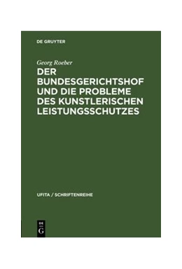 Abbildung von Roeber | Der Bundesgerichtshof und die Probleme des Kunstlerischen Leistungsschutzes | 1. Auflage | 1961 | 21 | beck-shop.de