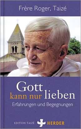 Abbildung von Frère Roger (Taizé) | Gott kann nur lieben | 1. Auflage | 2022 | beck-shop.de