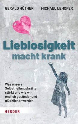 Abbildung von Hüther | Lieblosigkeit macht krank | 1. Auflage | 2021 | beck-shop.de