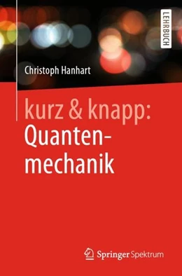 Abbildung von Hanhart | kurz & knapp: Quantenmechanik | 1. Auflage | 2020 | beck-shop.de