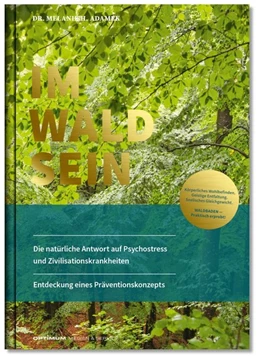 Abbildung von Adamek | IM-WALD-SEIN. Die natürliche Antwort auf Psychostress und Zivilisationskrankheiten. Entdeckung eines Präventionskonzepts | 2. Auflage | 2019 | beck-shop.de
