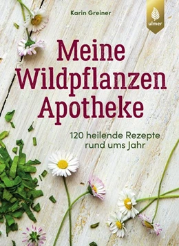 Abbildung von Greiner | Meine Wildpflanzen-Apotheke | 2. Auflage | 2020 | beck-shop.de