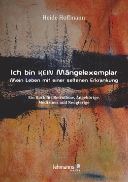 Abbildung von Hoffmann | Ich bin K E I N Mängelexemplar - mein Leben mit einer seltenen Erkrankung | 1. Auflage | 2020 | beck-shop.de