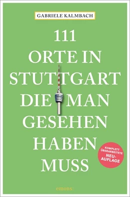 Abbildung von Kalmbach | 111 Orte in Stuttgart, die man gesehen haben muss | 1. Auflage | 2021 | beck-shop.de