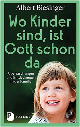 Abbildung von Biesinger | Wo Kinder sind, ist Gott schon da | 1. Auflage | 2020 | beck-shop.de