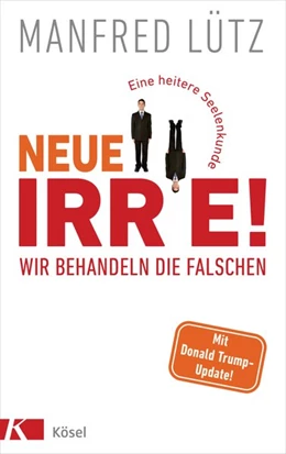 Abbildung von Lütz | Neue Irre - Wir behandeln die Falschen | 1. Auflage | 2020 | beck-shop.de