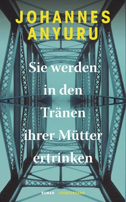 Abbildung von Anyuru | Sie werden in den Tränen ihrer Mütter ertrinken | 1. Auflage | 2021 | beck-shop.de