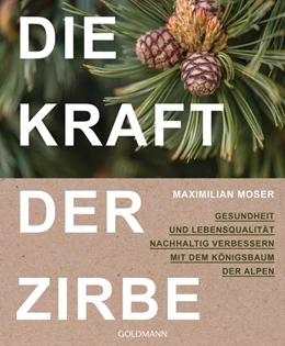 Abbildung von Moser | Die Kraft der Zirbe | 1. Auflage | 2021 | beck-shop.de