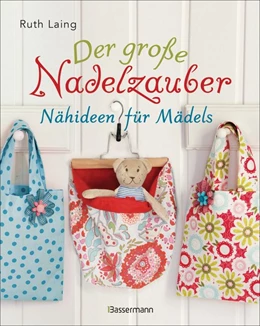 Abbildung von Laing | Der große Nadelzauber. Tolle Nähideen für Mädels. Mit und ohne Nähmaschine. Die Nähschule mit 33 bezaubernden Projekten für Anfänger und Kinder ab 8 Jahren | 1. Auflage | 2020 | beck-shop.de