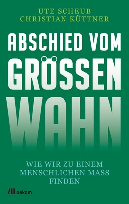 Abbildung von Scheub / Küttner | Abschied vom Größenwahn | 1. Auflage | 2020 | beck-shop.de