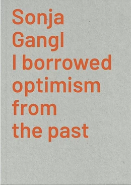 Abbildung von Sonja Gangl. I borrowed optimism from the past | 1. Auflage | 2020 | beck-shop.de