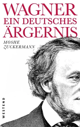 Abbildung von Zuckermann | Wagner, ein ewig deutsches Ärgernis | 1. Auflage | 2020 | beck-shop.de