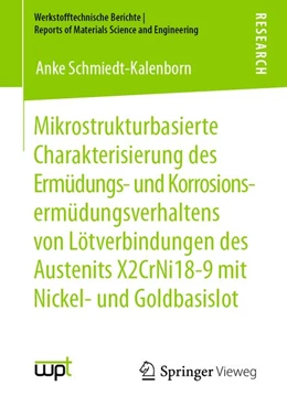Abbildung von Schmiedt-Kalenborn | Mikrostrukturbasierte Charakterisierung des Ermüdungs- und Korrosionsermüdungsverhaltens von Lötverbindungen des Austenits X2CrNi18-9 mit Nickel- und Goldbasislot | 1. Auflage | 2020 | beck-shop.de