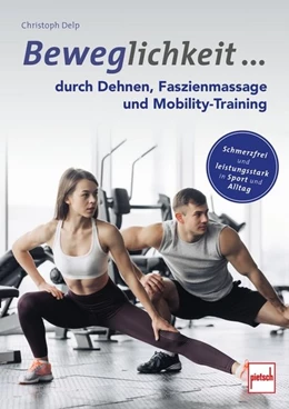 Abbildung von Delp | Beweglichkeit durch Dehnen, Faszienmassage und Mobility-Training | 1. Auflage | 2020 | beck-shop.de