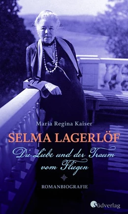 Abbildung von Kaiser | Selma Lagerlöf. Die Liebe und der Traum vom Fliegen | 1. Auflage | 2020 | beck-shop.de